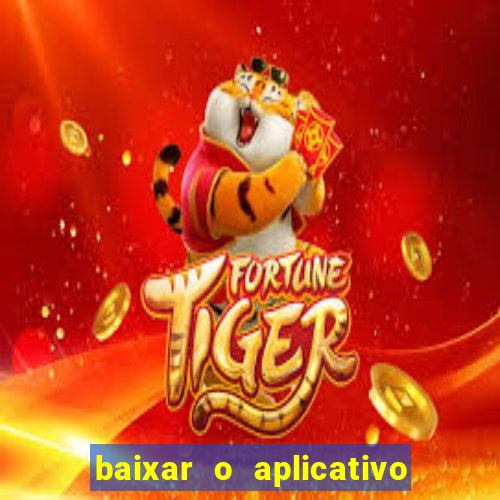 baixar o aplicativo do jogo do tigrinho